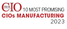 10 Most Promising CIOs Manufacturing - 2023